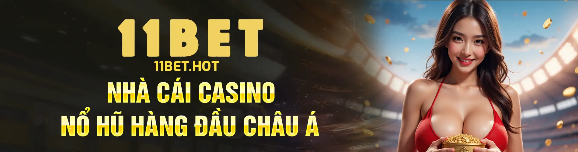 11bet - Nhà cái số 1 Việt Nam