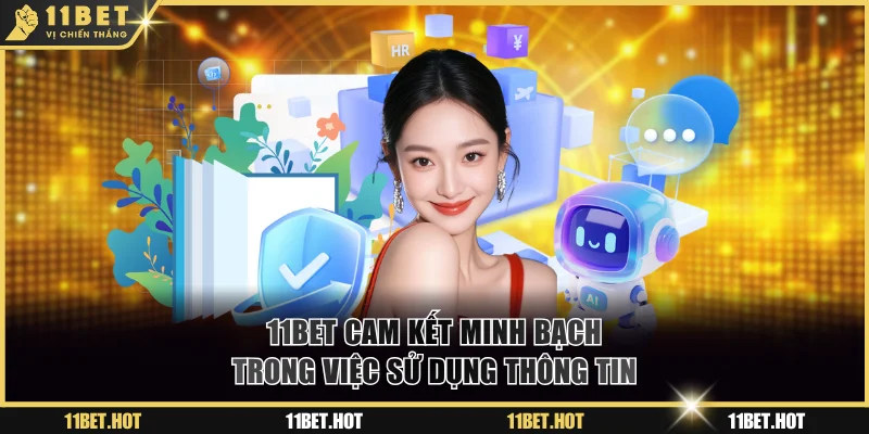 11BET minh bạch trong việc sử dụng thông tin