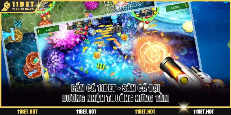 Bắn Cá 11BET - Săn Cá Đại Dương Nhận Thưởng Xứng Tầm