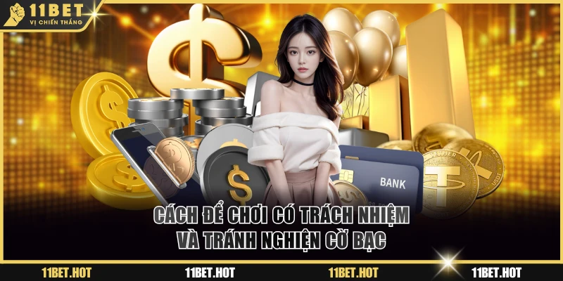 Cách để chơi có trách nhiệm và tránh nghiện cờ bạc
