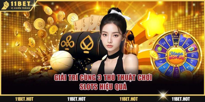 Giải trí cùng 3 thủ thuật chơi slots hiệu quả