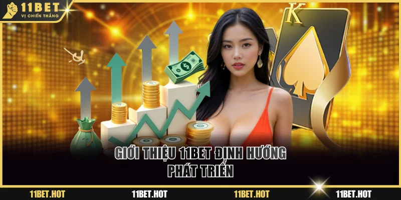 Giới thiệu 11BET đích đến phát triển