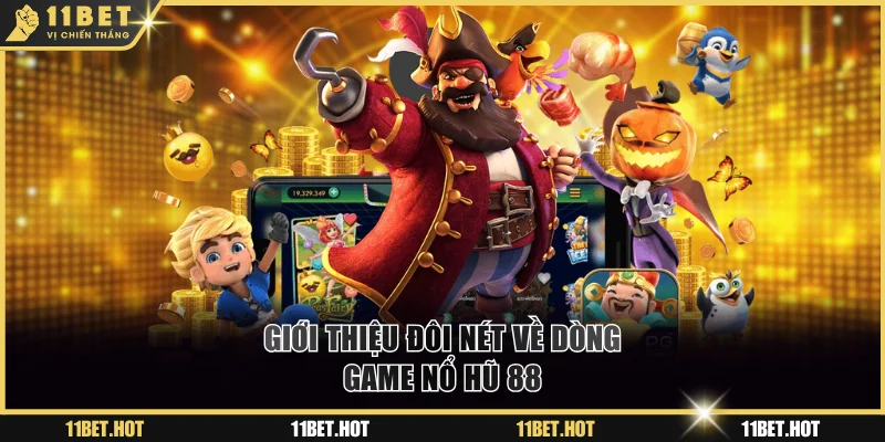 Giới thiệu đôi nét về dòng game nổ hũ 88