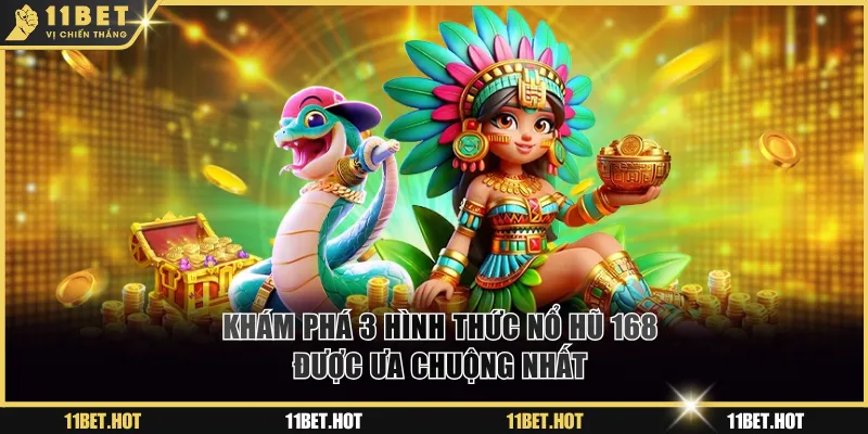 Khám phá 3 hình thức nổ hũ 168 được ưa chuộng nhất