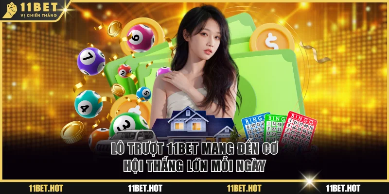 Lô trượt 11BET mang đến cơ hội thắng lớn mỗi ngày