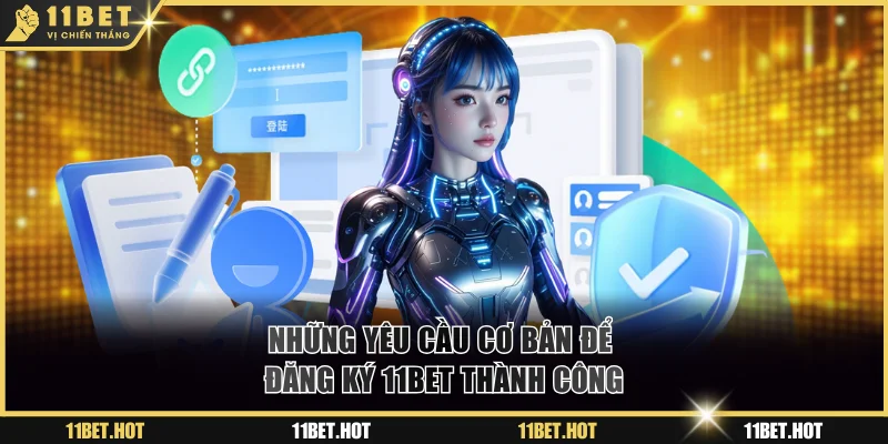Những yêu cầu cơ bản để đăng ký 11BET thành công