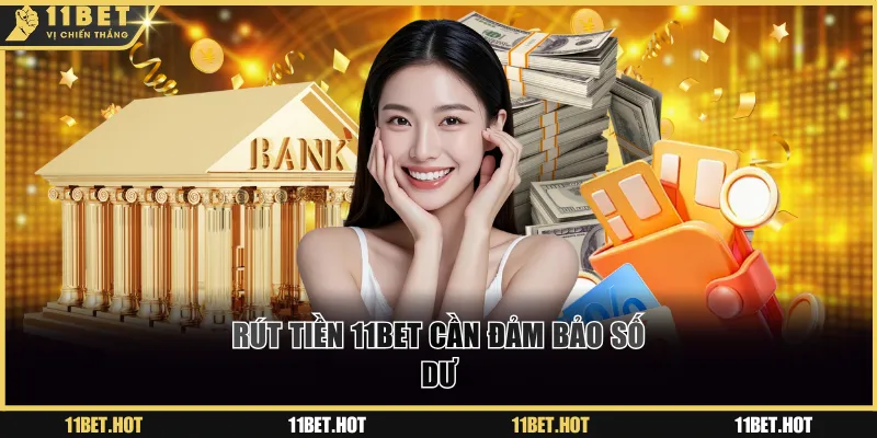 Rút tiền 11BET cần đảm bảo số dư