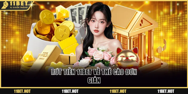 Rút tiền 11BET về thẻ cào đơn giản