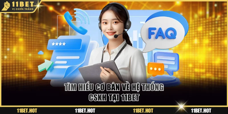 Tìm hiểu cơ bản về hệ thống CSKH tại 11BET
